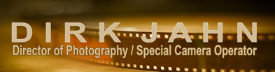 DIRK JAHN | DIRECTOR OF PHOTOGRAPHY